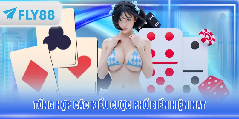 Tổng hợp các kiểu cược phổ biến hiện nay